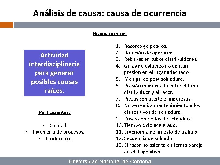 Análisis de causa: causa de ocurrencia Brainstorming: Actividad interdisciplinaria para generar posibles causas raíces.