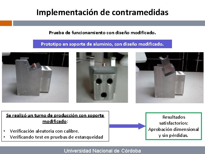 Implementación de contramedidas Prueba de funcionamiento con diseño modificado. Prototipo en soporte de aluminio,