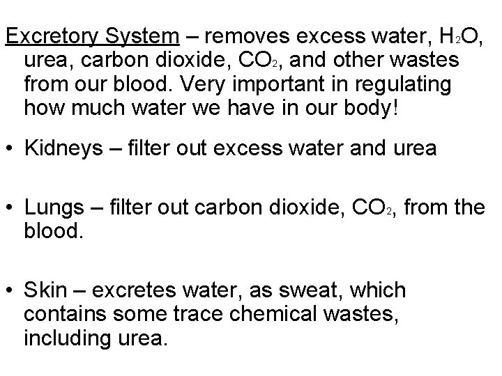 Excretory System – removes excess water, H 2 O, urea, carbon dioxide, CO 2,