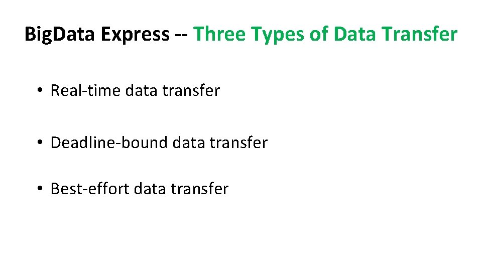 Big. Data Express -- Three Types of Data Transfer • Real-time data transfer •