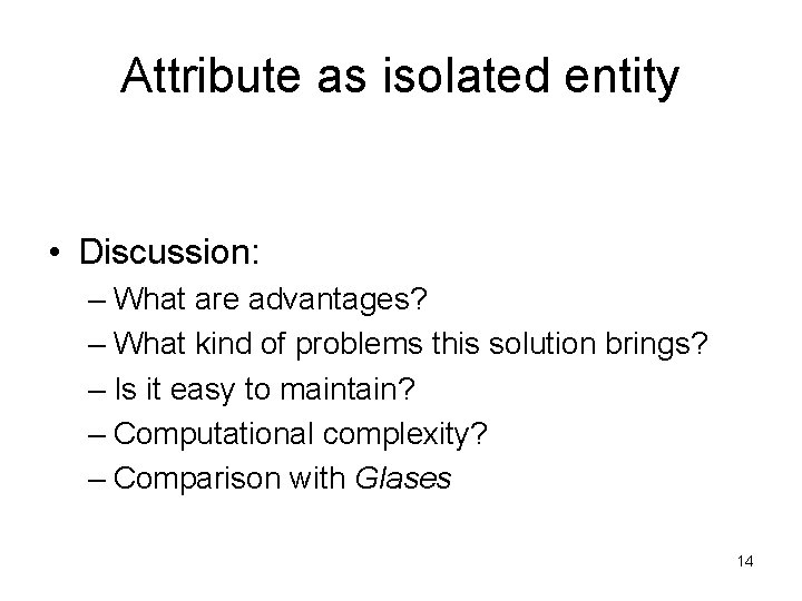 Attribute as isolated entity • Discussion: – What are advantages? – What kind of Attribute as isolated entity • Discussion: – What are advantages? – What kind of