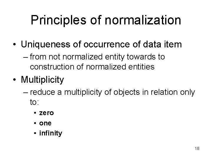 Principles of normalization • Uniqueness of occurrence of data item – from not normalized Principles of normalization • Uniqueness of occurrence of data item – from not normalized