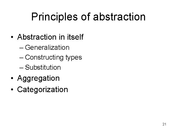 Principles of abstraction • Abstraction in itself – Generalization – Constructing types – Substitution Principles of abstraction • Abstraction in itself – Generalization – Constructing types – Substitution