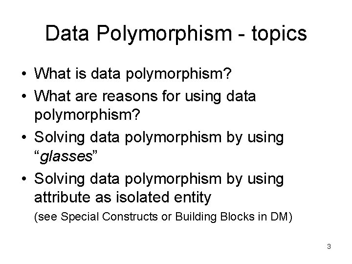 Data Polymorphism - topics • What is data polymorphism? • What are reasons for Data Polymorphism - topics • What is data polymorphism? • What are reasons for