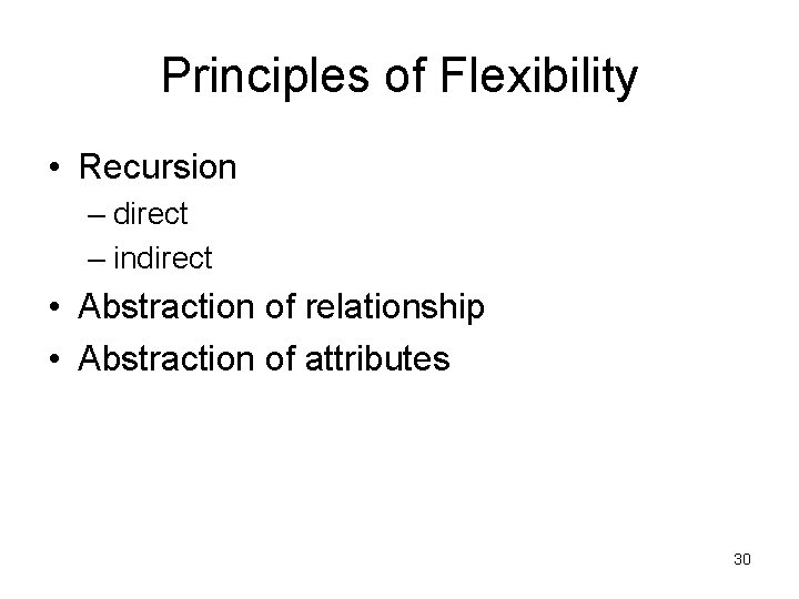 Principles of Flexibility • Recursion – direct – indirect • Abstraction of relationship • Principles of Flexibility • Recursion – direct – indirect • Abstraction of relationship •