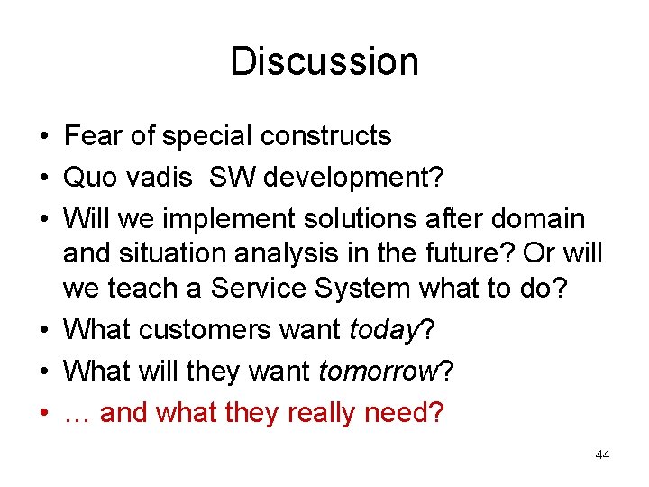 Discussion • Fear of special constructs • Quo vadis SW development? • Will we Discussion • Fear of special constructs • Quo vadis SW development? • Will we
