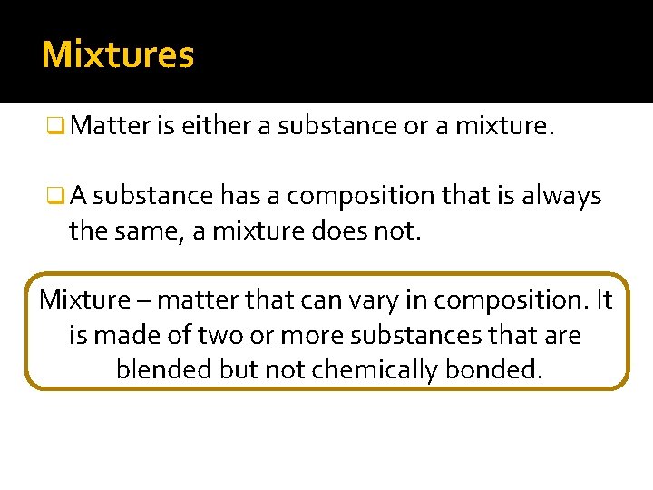 Mixtures q Matter is either a substance or a mixture. q A substance has