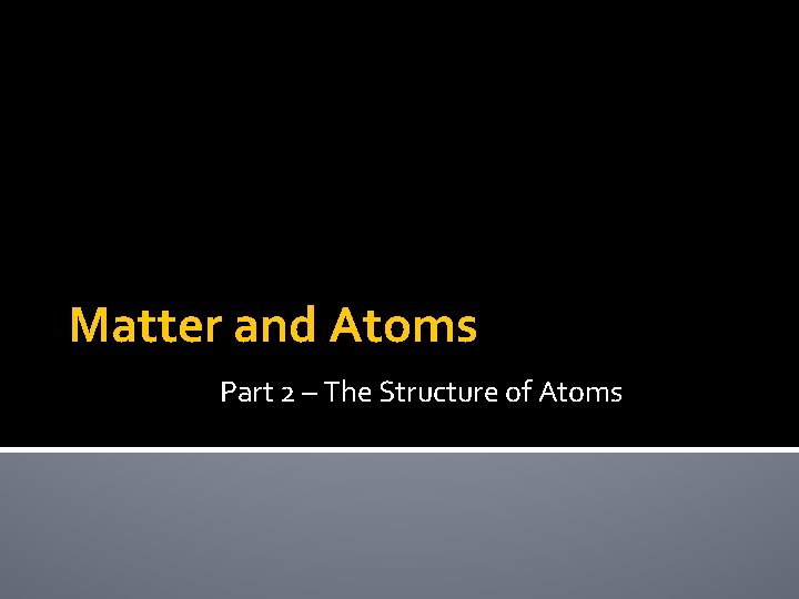 Matter and Atoms Part 2 – The Structure of Atoms 