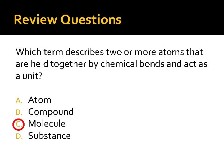 Review Questions Which term describes two or more atoms that are held together by