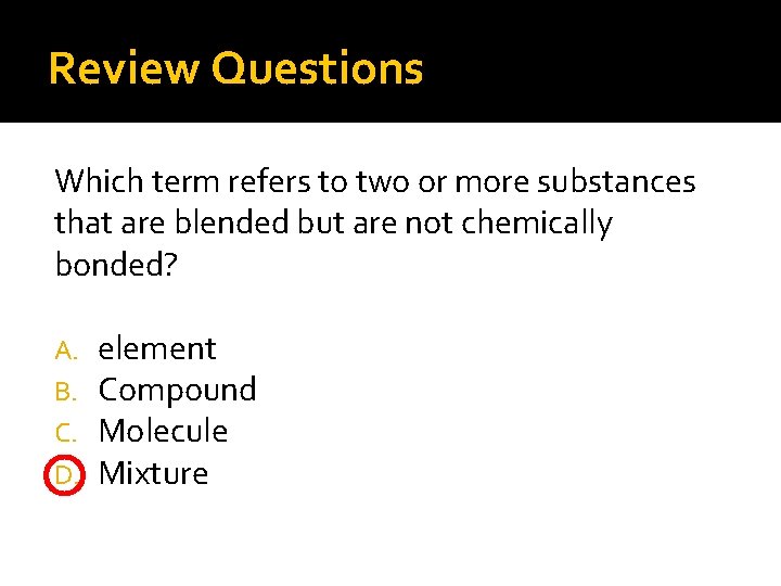 Review Questions Which term refers to two or more substances that are blended but