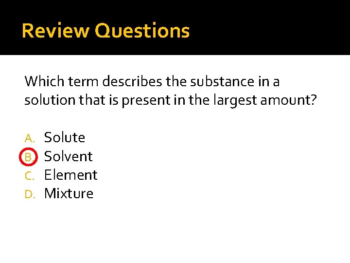 Review Questions Which term describes the substance in a solution that is present in