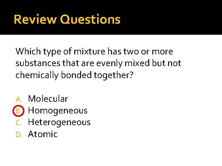 Review Questions Which type of mixture has two or more substances that are evenly