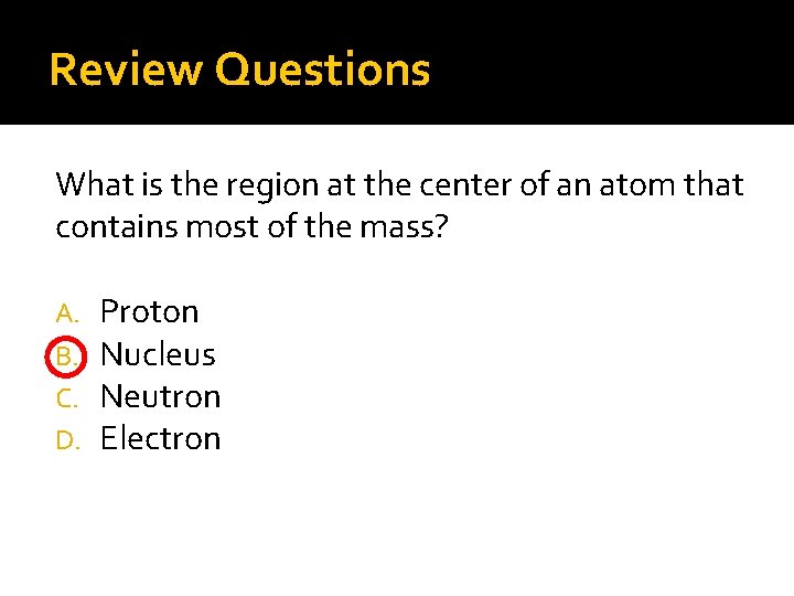Review Questions What is the region at the center of an atom that contains