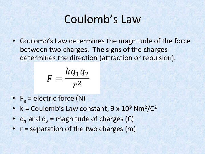 Coulomb’s Law • Coulomb’s Law determines the magnitude of the force between two charges.