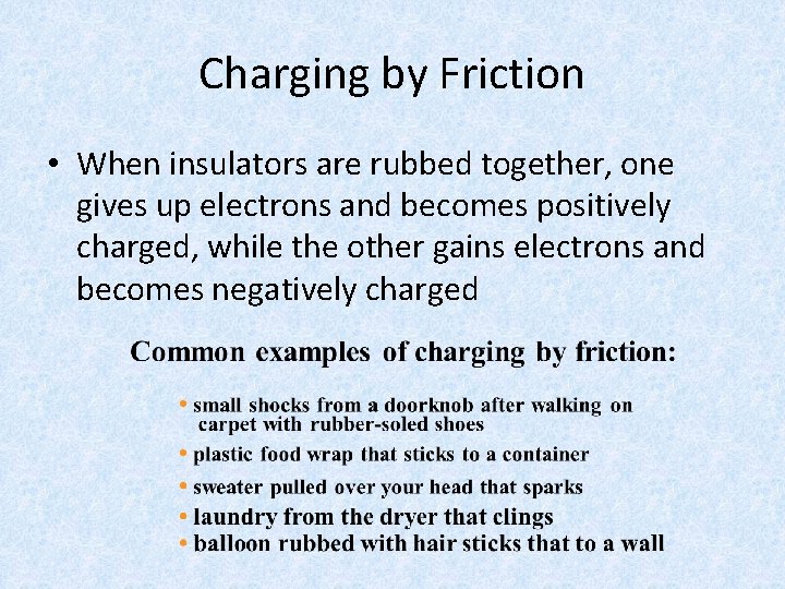 Charging by Friction • When insulators are rubbed together, one gives up electrons and