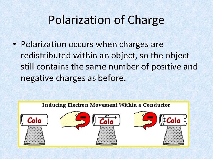 Polarization of Charge • Polarization occurs when charges are redistributed within an object, so