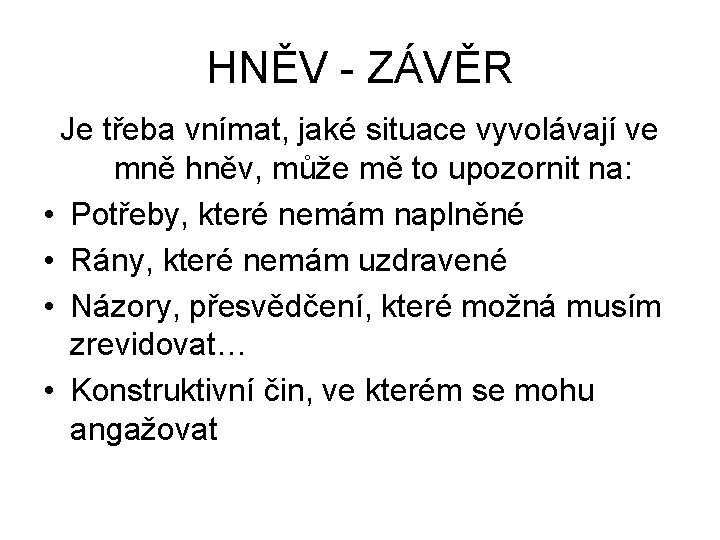 HNĚV - ZÁVĚR Je třeba vnímat, jaké situace vyvolávají ve mně hněv, může mě