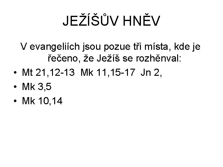 JEŽÍŠŮV HNĚV V evangeliích jsou pozue tři místa, kde je řečeno, že Ježíš se