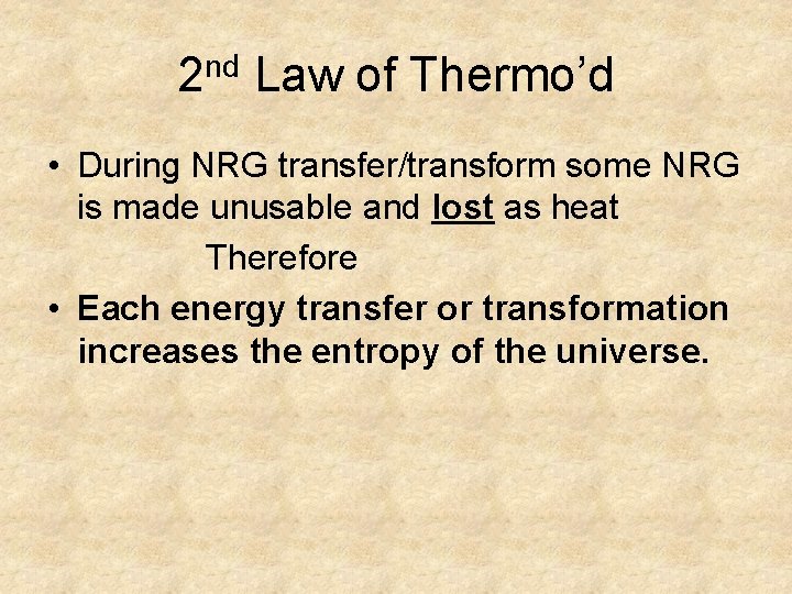 2 nd Law of Thermo’d • During NRG transfer/transform some NRG is made unusable