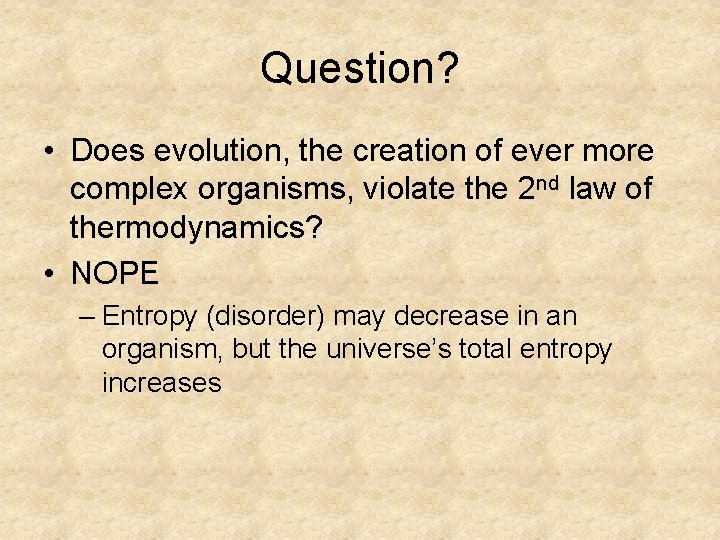 Question? • Does evolution, the creation of ever more complex organisms, violate the 2