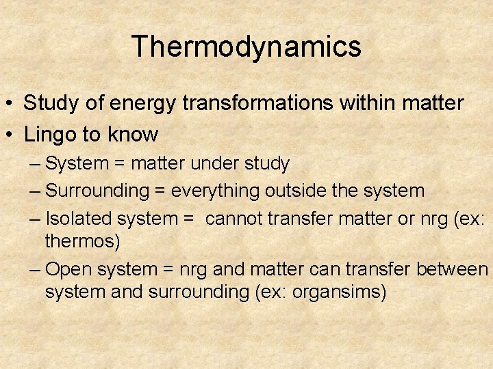 Thermodynamics • Study of energy transformations within matter • Lingo to know – System