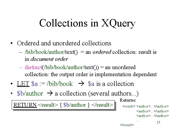 Collections in XQuery • Ordered and unordered collections – /bib/book/author/text() = an ordered collection: Collections in XQuery • Ordered and unordered collections – /bib/book/author/text() = an ordered collection: