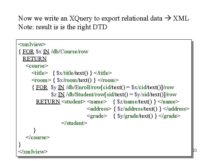 Now we write an XQuery to export relational data XML Note: result is is Now we write an XQuery to export relational data XML Note: result is is