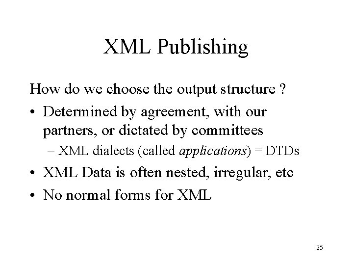 XML Publishing How do we choose the output structure ? • Determined by agreement, XML Publishing How do we choose the output structure ? • Determined by agreement,