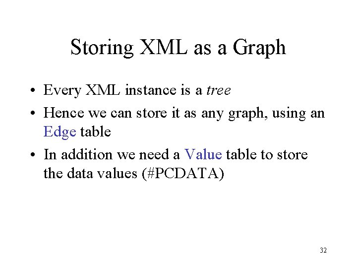 Storing XML as a Graph • Every XML instance is a tree • Hence Storing XML as a Graph • Every XML instance is a tree • Hence