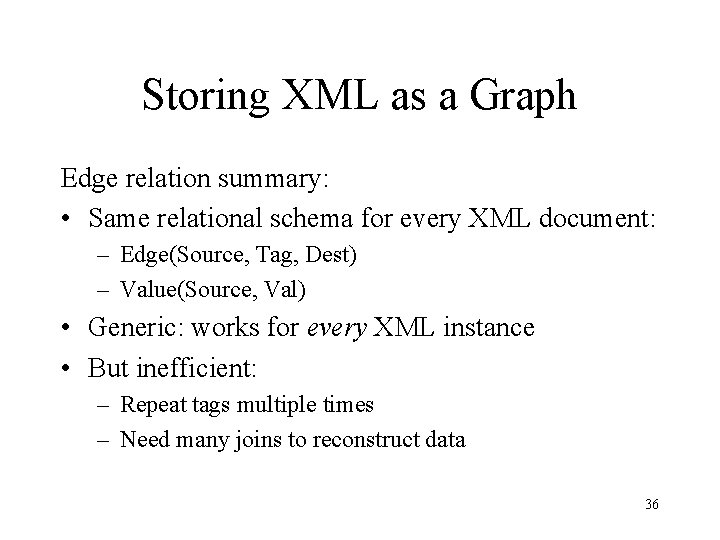 Storing XML as a Graph Edge relation summary: • Same relational schema for every Storing XML as a Graph Edge relation summary: • Same relational schema for every