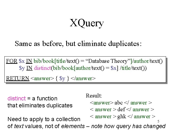 XQuery Same as before, but eliminate duplicates: FOR $x IN bib/book[title/text() = “Database Theory”]/author/text()
