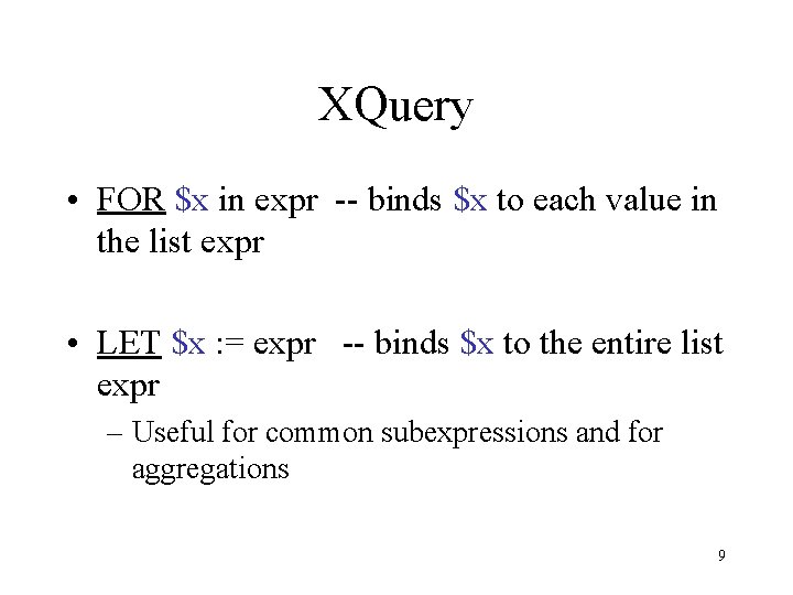 XQuery • FOR $x in expr -- binds $x to each value in the XQuery • FOR $x in expr -- binds $x to each value in the