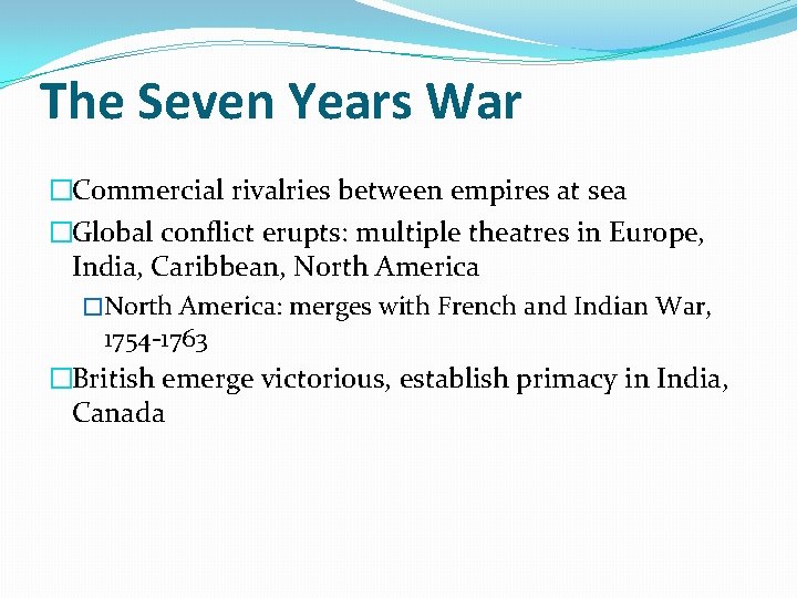 The Seven Years War �Commercial rivalries between empires at sea �Global conflict erupts: multiple