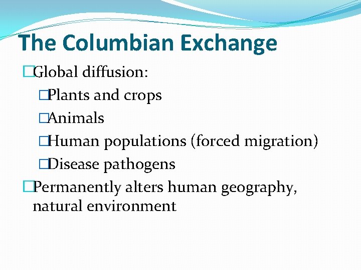 The Columbian Exchange �Global diffusion: �Plants and crops �Animals �Human populations (forced migration) �Disease