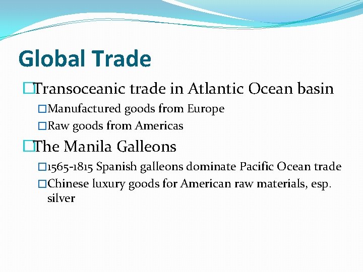 Global Trade �Transoceanic trade in Atlantic Ocean basin �Manufactured goods from Europe �Raw goods