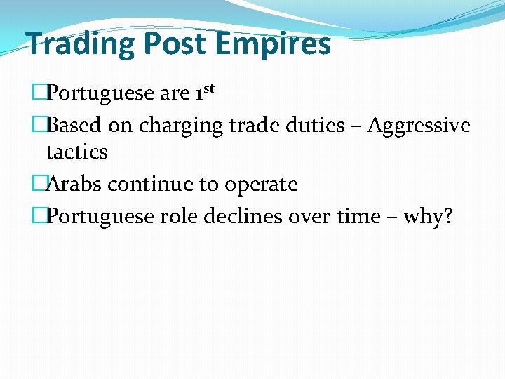 Trading Post Empires �Portuguese are 1 st �Based on charging trade duties – Aggressive