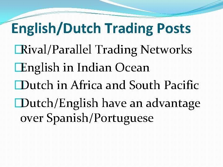 English/Dutch Trading Posts �Rival/Parallel Trading Networks �English in Indian Ocean �Dutch in Africa and