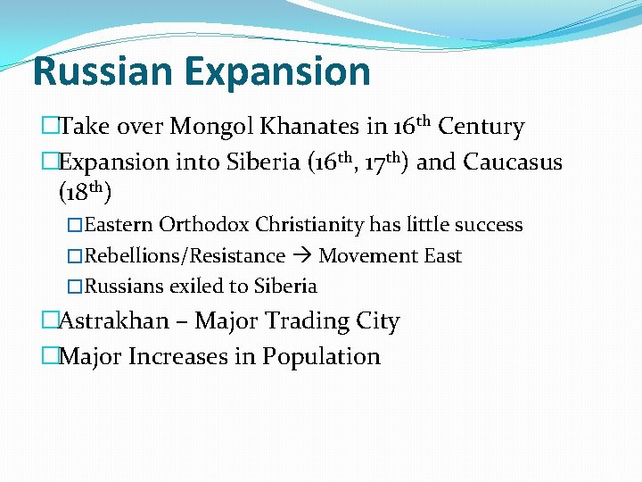 Russian Expansion �Take over Mongol Khanates in 16 th Century �Expansion into Siberia (16