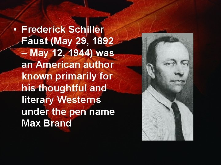  • Frederick Schiller Faust (May 29, 1892 – May 12, 1944) was an