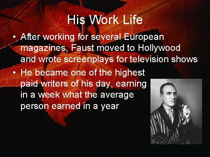 His Work Life • After working for several European magazines, Faust moved to Hollywood