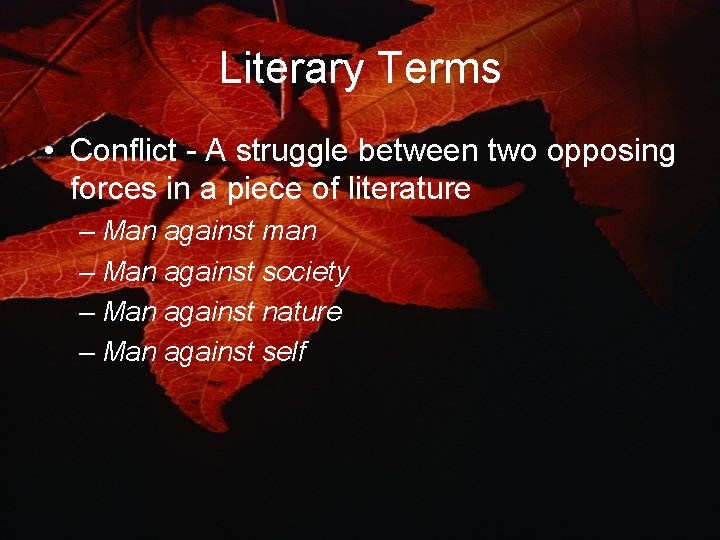 Literary Terms • Conflict - A struggle between two opposing forces in a piece