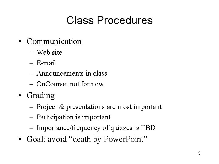 Class Procedures • Communication – – Web site E-mail Announcements in class On. Course: