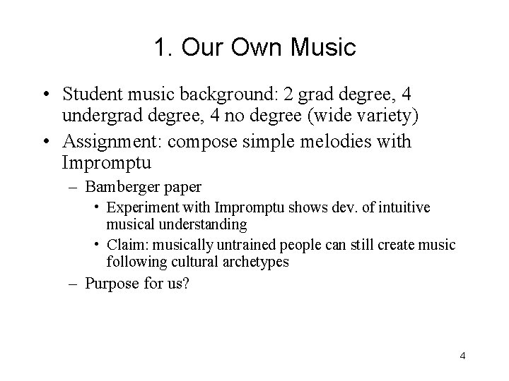 1. Our Own Music • Student music background: 2 grad degree, 4 undergrad degree,