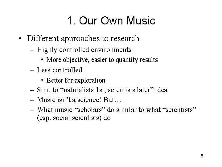 1. Our Own Music • Different approaches to research – Highly controlled environments •