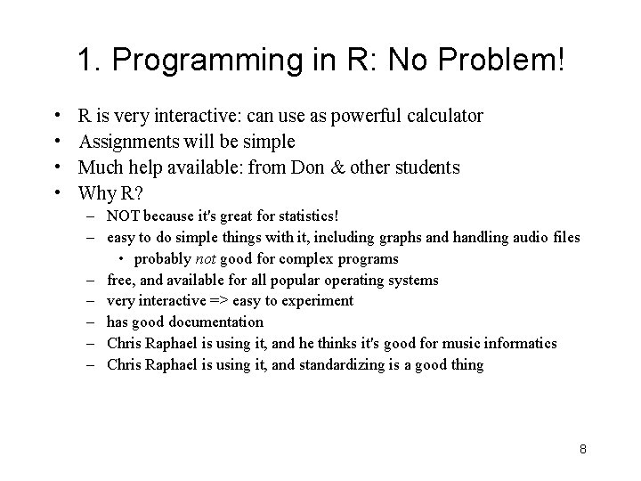 1. Programming in R: No Problem! • • R is very interactive: can use