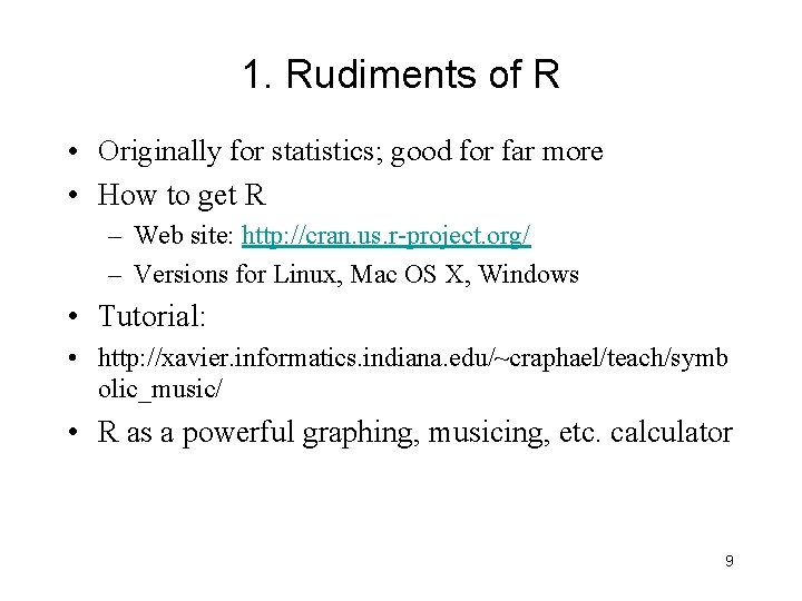 1. Rudiments of R • Originally for statistics; good for far more • How