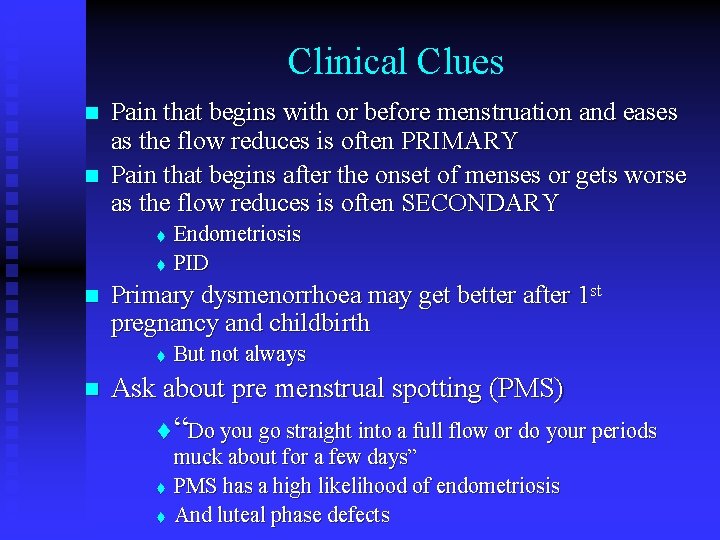 Clinical Clues n n Pain that begins with or before menstruation and eases as
