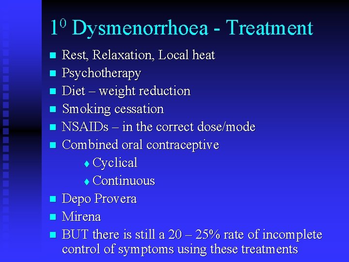 10 Dysmenorrhoea - Treatment n n n n n Rest, Relaxation, Local heat Psychotherapy