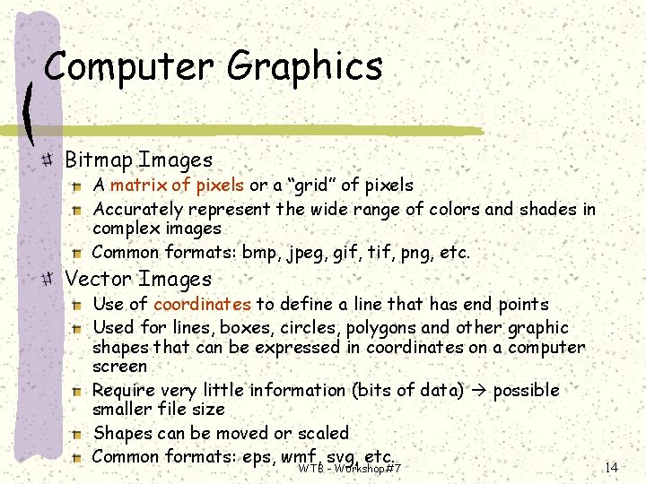 Computer Graphics Bitmap Images A matrix of pixels or a “grid” of pixels Accurately