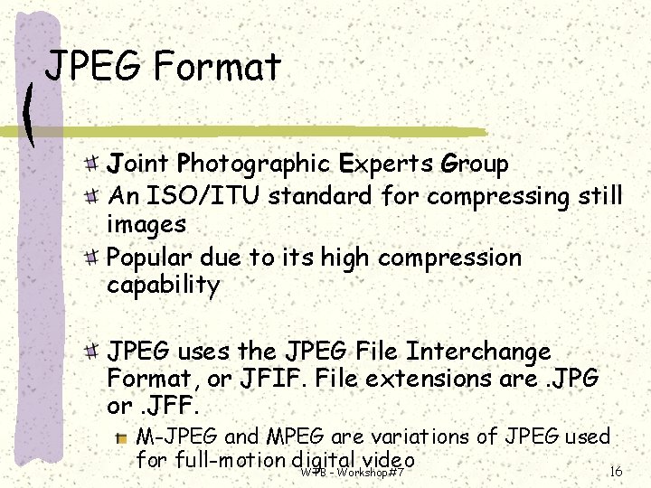 JPEG Format Joint Photographic Experts Group An ISO/ITU standard for compressing still images Popular